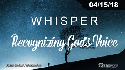 04.15.18 - “Whisper: Recognizing God’s Voice” - Pastor Linda A. Wurzbacher