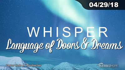 04.29.18 - “Whisper: Language of Doors & Dreams” - Pastor Linda A. Wurzbacher