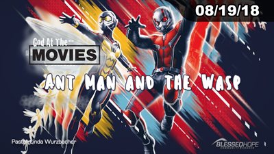 08.19.18 - “God At The Movies: Ant Man and the Wasp” - Pastor Linda A. Wurzbacher
