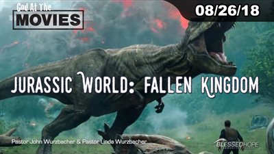 08.26.18 - “God At The Movies: Jurassic World-Fallen Kingdom” - Pastors John & Lin Wurzbacher