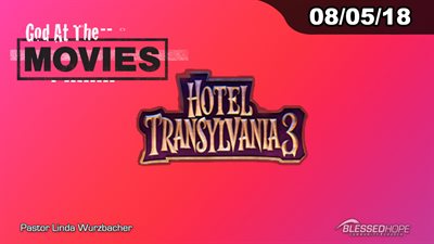 08.05.18 - “God At The Movies: Hotel Transylvania 3” - Pastor Linda A. Wurzbacher