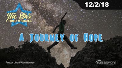 12.02.18 - “The Star: A Journey to Christmas - A Journey of Hope” - Pastor Lin Wurzbacher