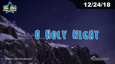 12.24.18 “The Star: A Journey To Christmas - O Holy Night” - Pastor Linda A. Wurzbacher