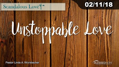 02.11.18 - “Scandalous Love: Unstoppable Love” - Pastor Lin Wurzbacher