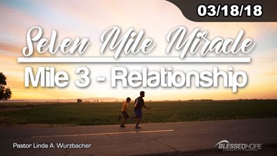 03.18.18 - “Seven Mile Miracle: Mile 3-Relationship” - Pastor Linda A. Wurzbacher