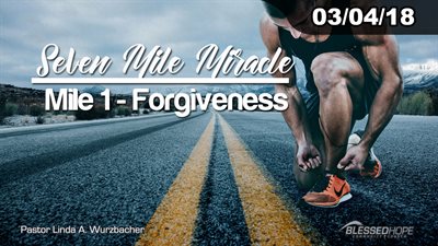 03.04.18 - “Seven Mile Miracle: Mile 1-Forgiveness” - Pastor Linda A. Wurzbacher