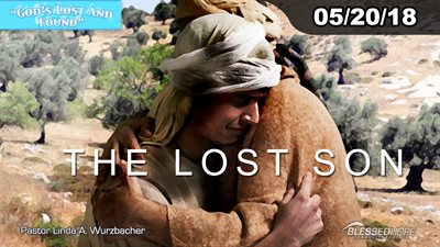 05.20.18 “God’s Lost and Found:The Lost Son” - Pastor Linda A. Wurzbacher