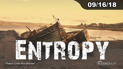 09.16.18 - “Entropy” - Pastor Linda A. Wurzbacher