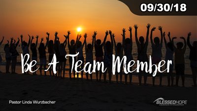 09.30.18 - “Be A Team Member” - Pastor Linda A. Wurzbacher