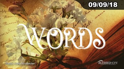 09.09.18 - “Words” - Pastor Linda A. Wurzbacher